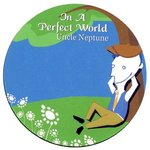 Uncle Neptune - In A Perfect World